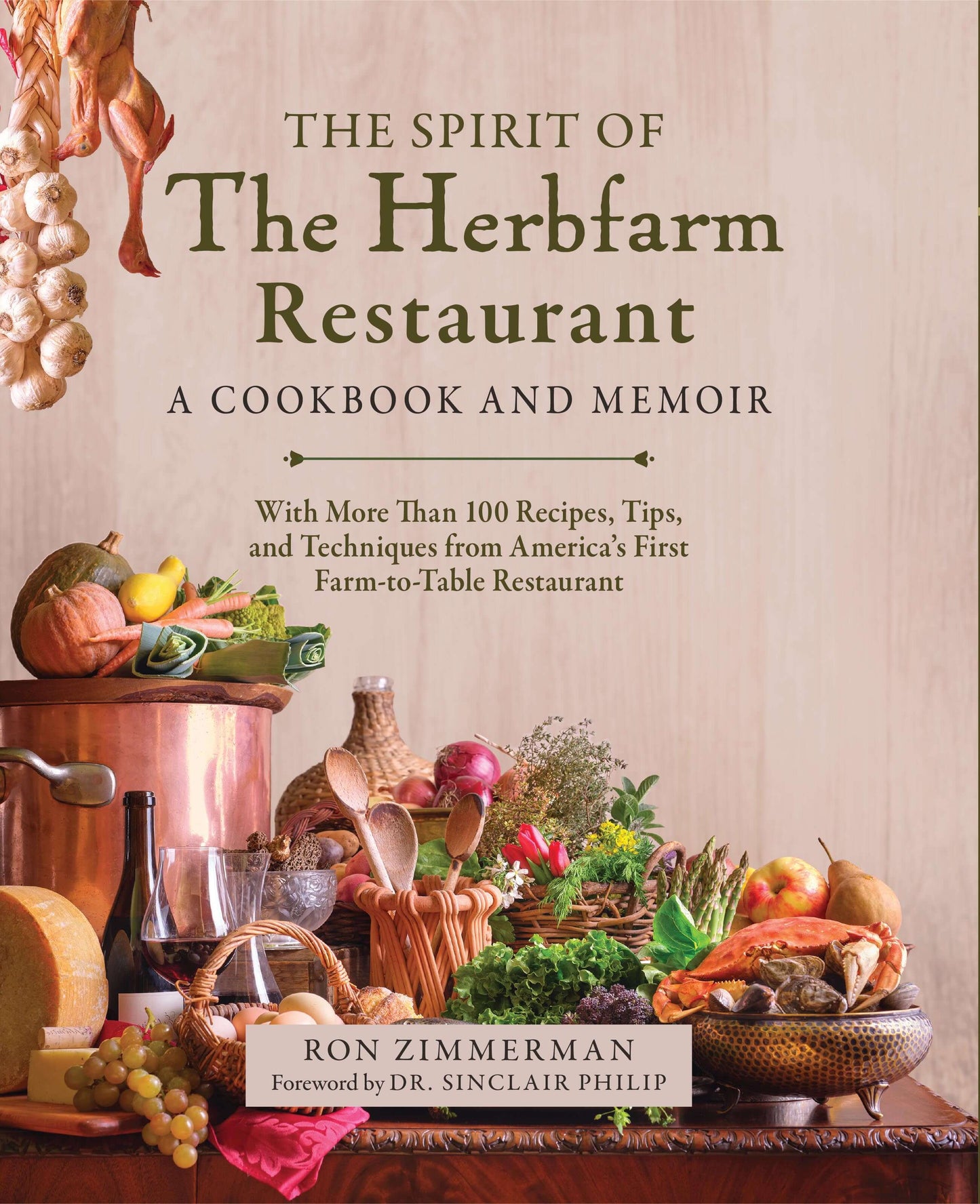 The Spirit of The Herbfarm Restaurant - A Cookbook and Memoir by Ron Zimmerman